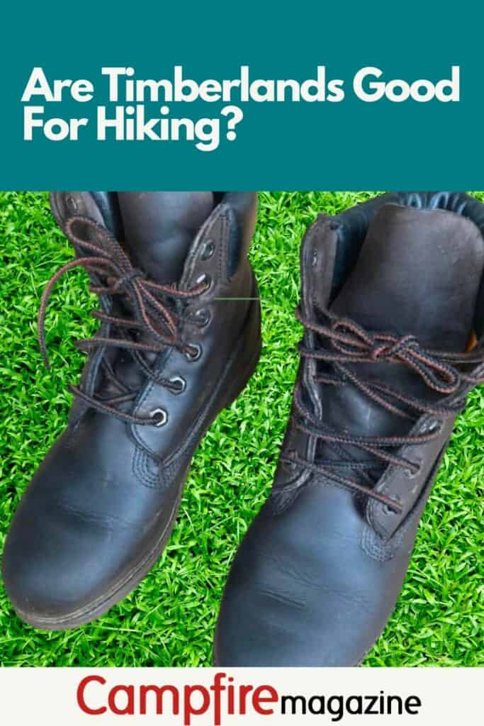 Are Timberlands Good For Hiking? Campfire Magazine